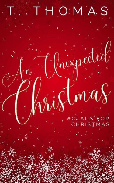 An Unexpected Christmas by T  Thomas(Claus for Christmas)