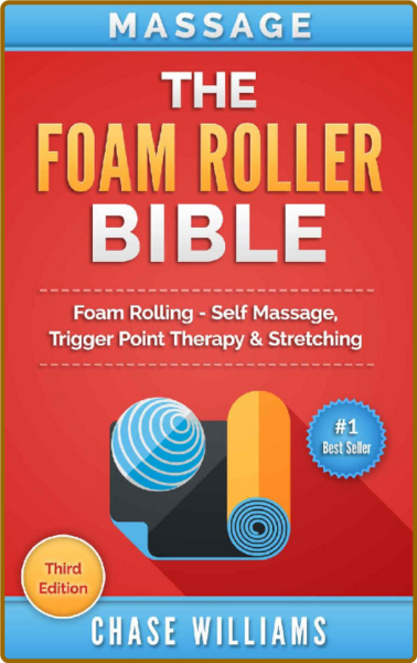 Massage - The Foam Roller Bible - Foam Rolling - Self Massage, Trigger Point Thera...