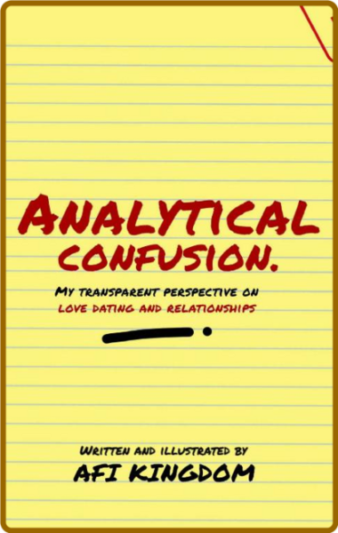 Analytical Confusion - My Transparent Perspective On Love Dating And Relationships