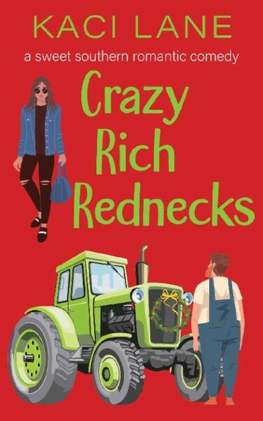 Crazy Rich Rednecks  A Sweet So - Kaci Lane