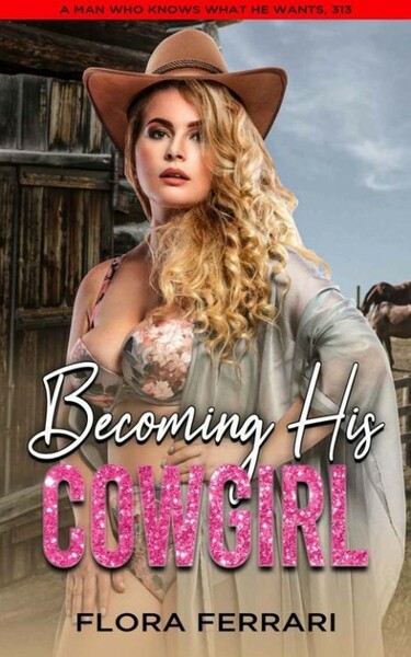 Becoming His Cowgirl  A Steamy - Flora Ferrari