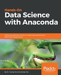 Hands-On Data Science with Anaconda: Utilize the right mix of tools to create high-performance data science applications (True)