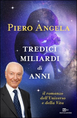 Piero Angela - Tredici miliardi di anni. Il romanzo dell'universo e della vita (2015)