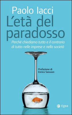 Paolo Iacci - L'età del paradosso. Perché chiediamo tutto e il contrario di tutto nelle imprese e nella società (2019)