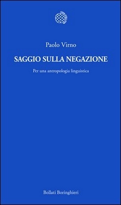 Paolo Virno - Saggio sulla negazione. Per un'antropologia linguistica (2013)