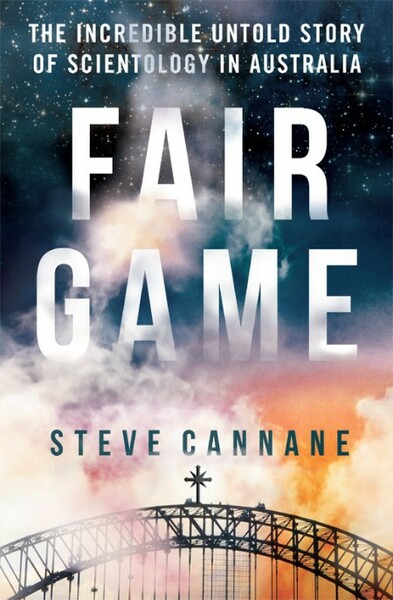 Fair Game  The Incredible Untold Story of Scientology in Australia by Steve Cannane
