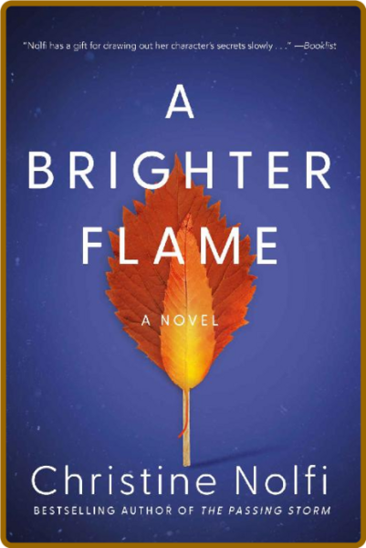 A Brighter Flame  A Novel - Christine Nolfi 