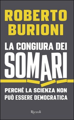 Roberto Burioni - La congiura dei Somari. Perché la scienza non può essere democratica (2017)