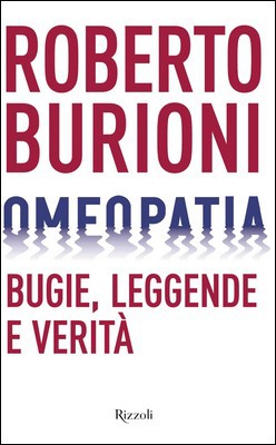 Roberto Burioni - Omeopatia. Bugie, leggende e verità (2019)