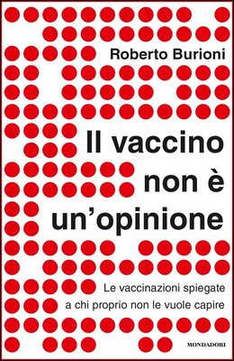 Roberto Burioni - Il vaccino non è un'opinione. Le vaccinazioni spiegate a chi proprio non le vuole capire (2016)