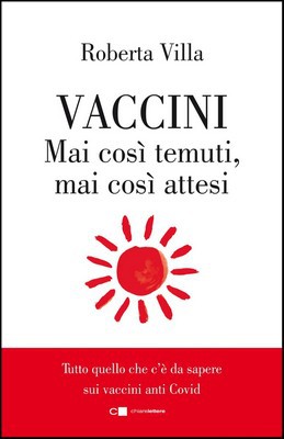 Roberta Villa - Vaccini. Mai così temuti, mai così attesi. Tutto quello che c'è da sapere sui vaccini anti Covid (2021)