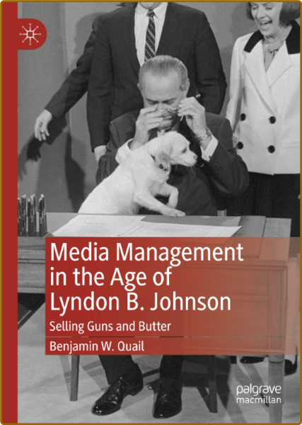 Media Management in the Age of Lyndon B  Johnson