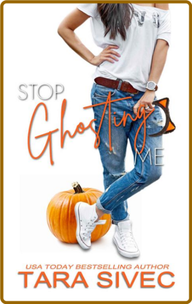 Stop Ghosting Me - Tara Sivec