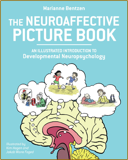 The Neuroaffective Picture Book - An Illustrated Introduction to Developmental Neu...