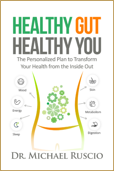 Healthy Gut, Healthy You  The Personalized Plan to Transform Your Health from the ...