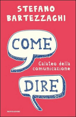 Stefano Bartezzaghi - Come dire. Galateo della comunicazione (2011)