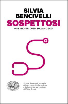 Silvia Bencivelli - Sospettosi. Noi e i nostri dubbi sulla scienza (2019)