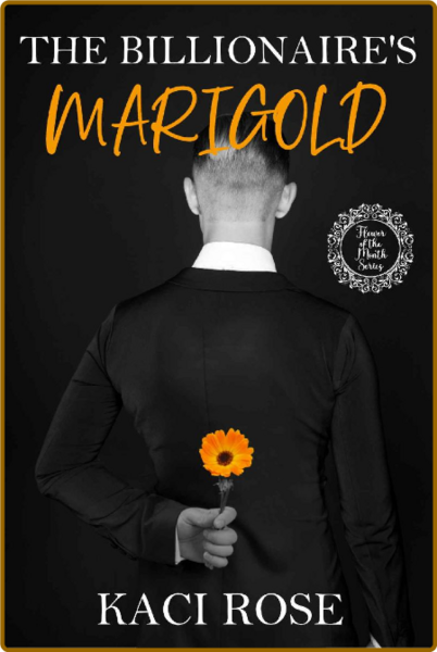 The Billionaire's Marigold  The - Kaci Rose