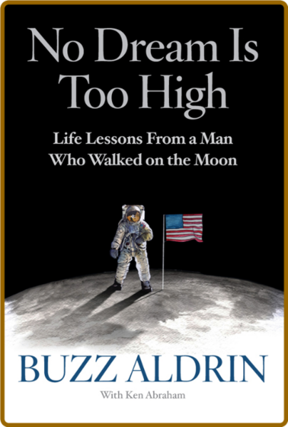 No Dream Is Too High  Life Lessons From a Man Who Walked on the Moon by Ken Abraha...