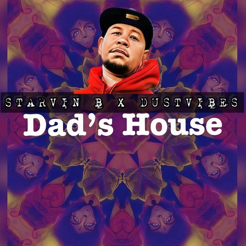 Starvin B & DustVibes - Dad's House