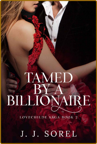 Tamed by a Billionaire  A Steam - J  J  Sorel