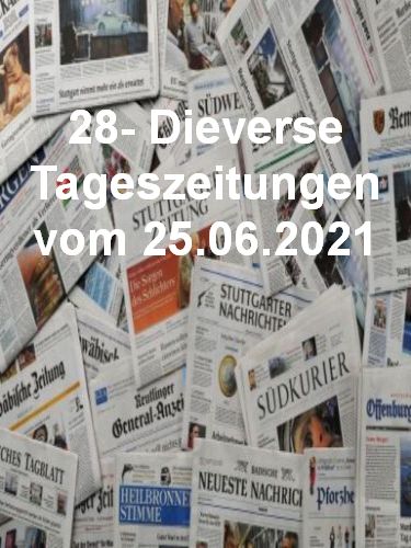 28- Diverse Tageszeitungen vom 25  Juni 2021
