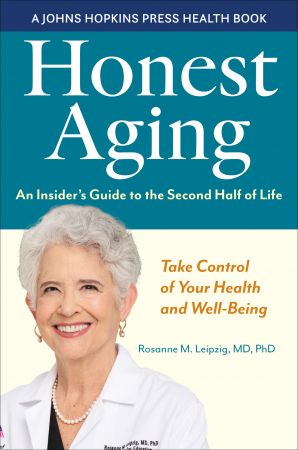 Honest Aging: An Insider's Guide to the Second Half of Life (Johns Hopkins Press Health)