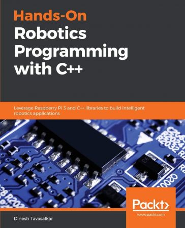 Hands-On Robotics Programming with C++: Leverage Raspberry Pi 3 and C++ libraries to build intelligent robotics...(True EPUB)
