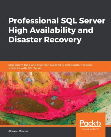 Professional SQL Server High Availability and Disaster Recovery: Implement tried-and-true high availability and disaster...