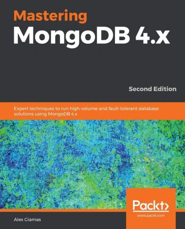 Mastering MongoDB 4.x: Expert techniques to run high-volume and fault-tolerant database solutions..., 2nd Edition (True EPUB)