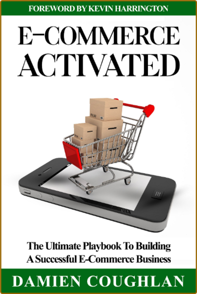 E-Commerce Activated - The Ultimate Playbook to Building a Successful E-Commerce B...