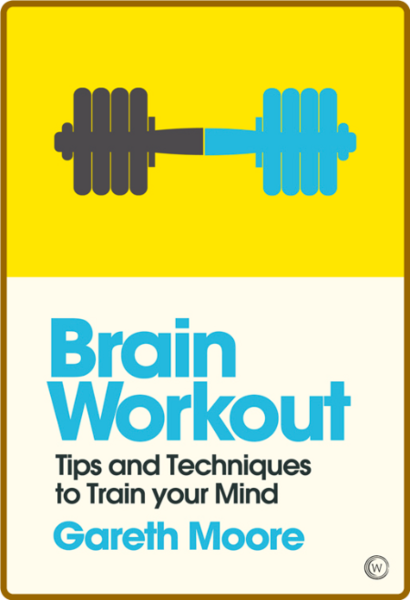 Brain Workout - Tips And Techniques To Train Your Mind 