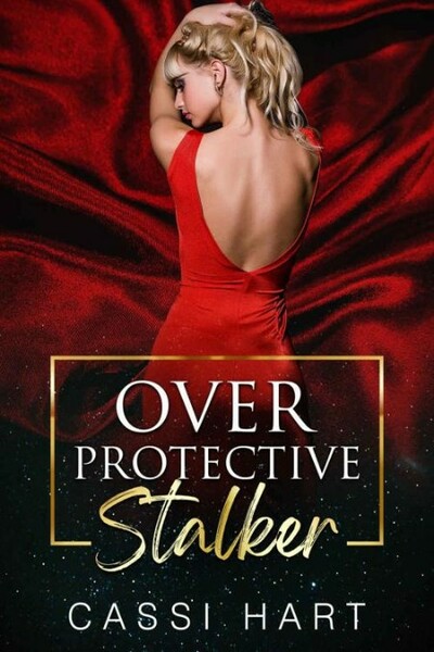 Over Protective Stalker - Cassi Hart