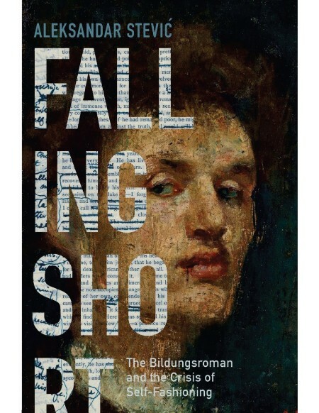 Falling Short - The Bildungsroman and the Crisis of Self-Fashioning