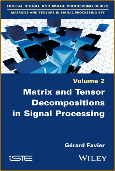 Favier G  Matrix and Tensor Decompositions in Signal Processing 2021