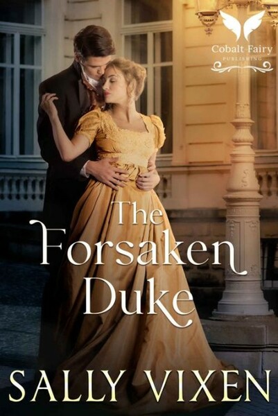 The Forsaken Duke  A Historical - Sally Vixen
