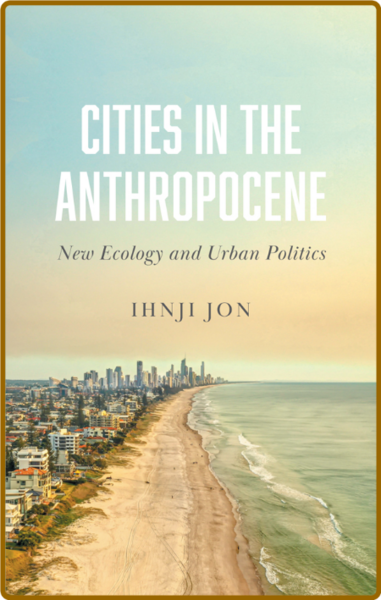 Cities in the Anthropocene - New Ecology and Urban Politics ()