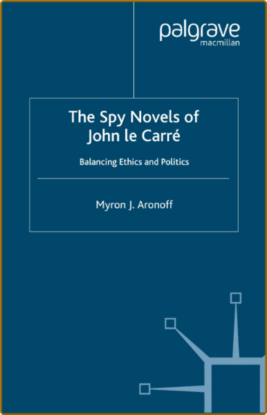 The Spy Novels of John Le Carre  Balancing Ethics and Politics 