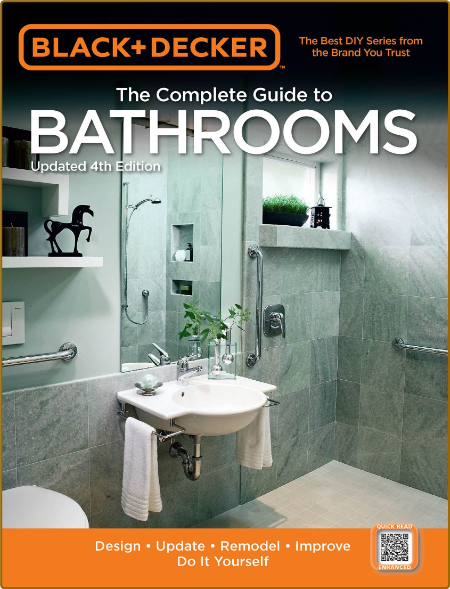 The Complete Guide To Bathrooms - Design, Update, Remodel, Improve, Do It Yourself