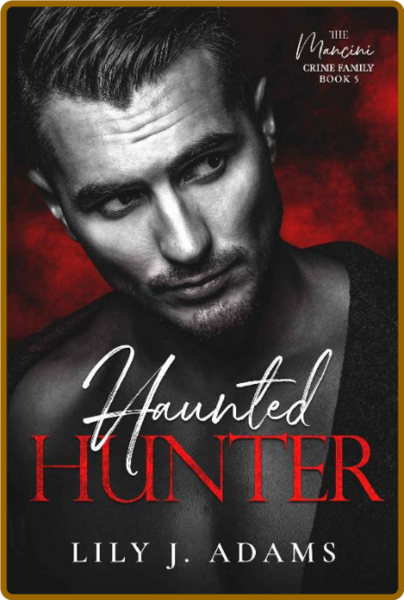 Haunted Hunter  A Mafia Romance - Lily J  Adams
