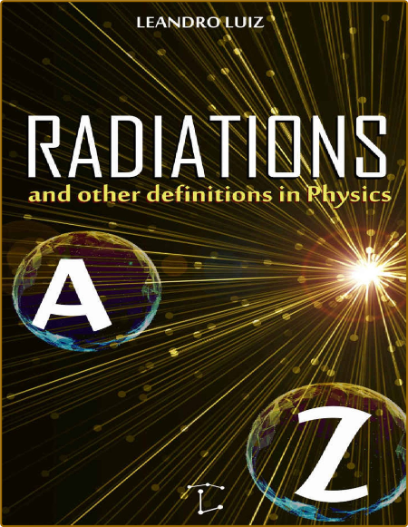 Luiz L  Radiations, and Other Definitions in Physics from A to Z 2022