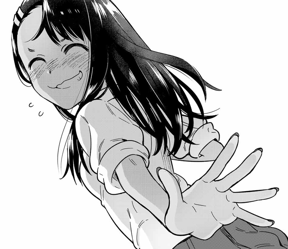 Nagatoro has been really mellow and even helpful, comparatively. 
