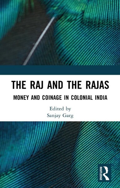 The Raj and the Rajas - Money and Coinage in Colonial India