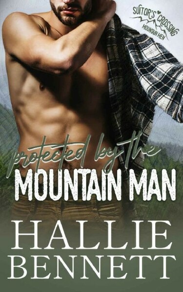 Protected by the Mountain Man  - Hallie Bennett