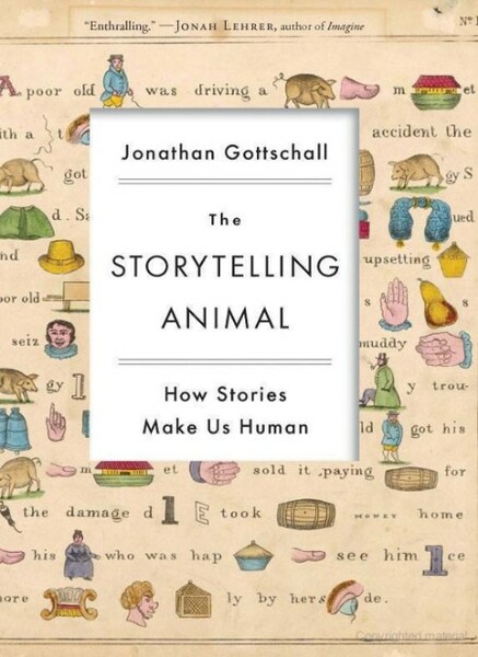 The Storytelling Animal  How Stories Make Us Human