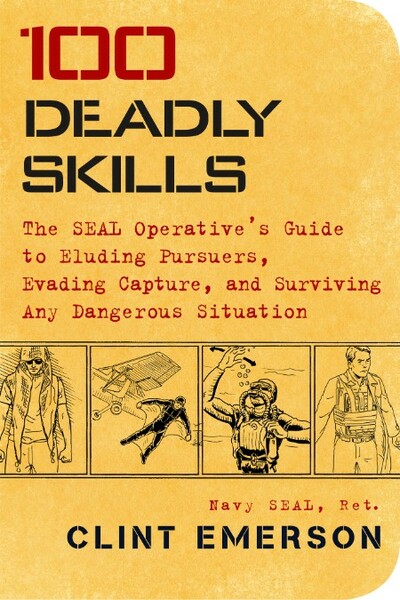 100 Deadly Skills  The SEAL Operative's Guide to Eluding Pursuers by Clint Emerson