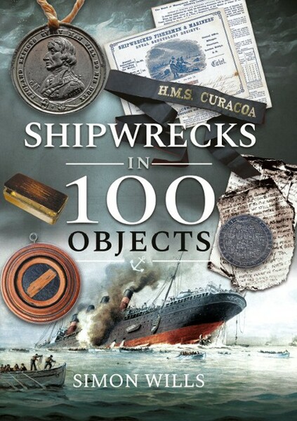 Shipwrecks in 100 Objects - Stories of Survival, Tragedy, Innovation and Courage 