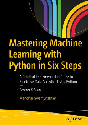 Mastering Machine Learning with Python in Six Steps, Second Edition