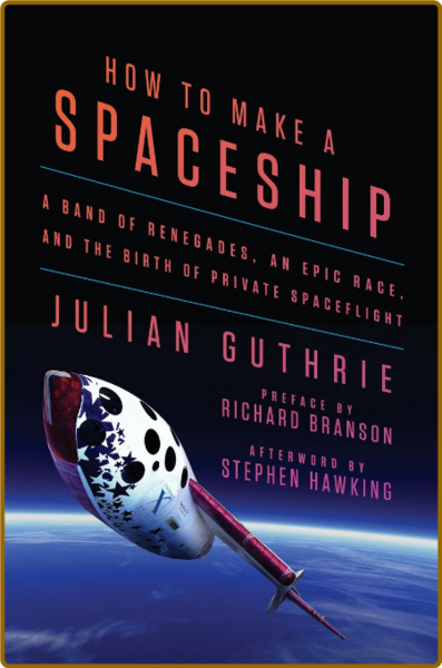 Julian Guthrie Richard Branson Stephen Hawking - How to Make a Spaceship A Band of...