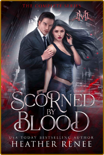 Scorned by Blood  The Complete - Heather Renee